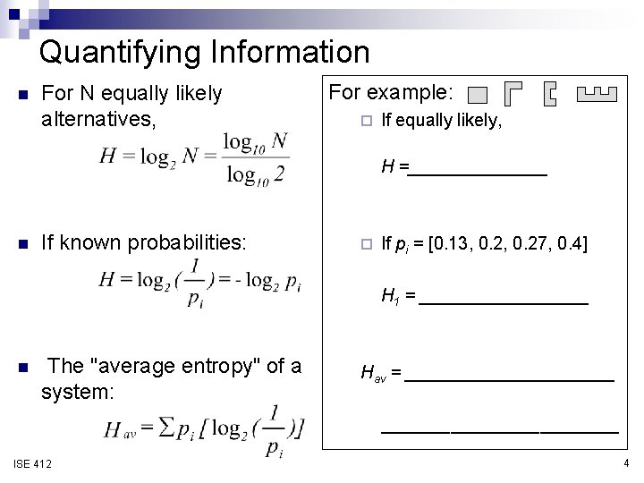 Quantifying Information n For N equally likely alternatives, For example: ¨ If equally likely,