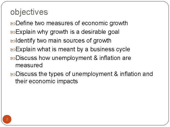 objectives Define two measures of economic growth Explain why growth is a desirable goal