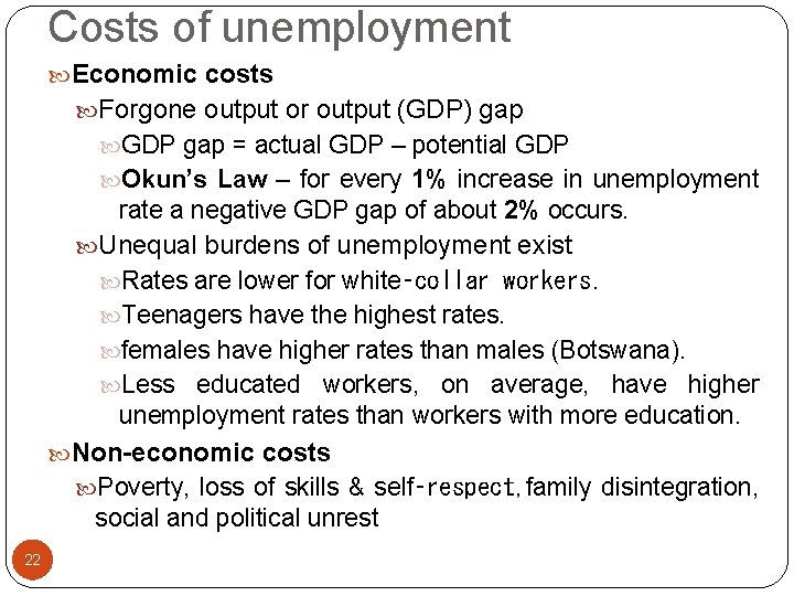 Costs of unemployment Economic costs Forgone output or output (GDP) gap GDP gap =