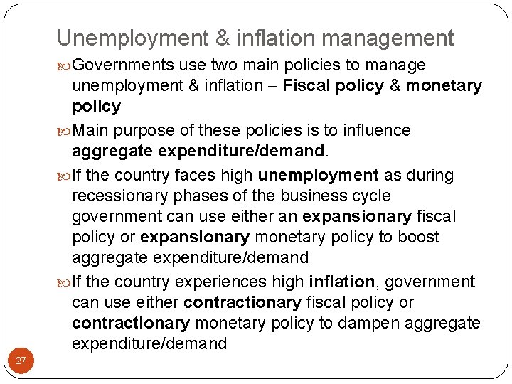 Unemployment & inflation management Governments use two main policies to manage unemployment & inflation