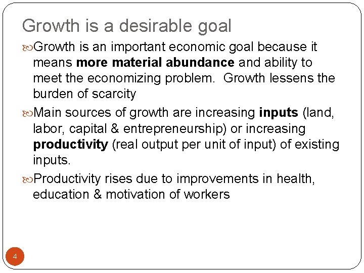 Growth is a desirable goal Growth is an important economic goal because it means