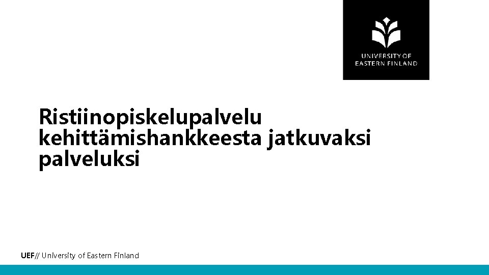 Ristiinopiskelupalvelu kehittämishankkeesta jatkuvaksi palveluksi UEF// University of Eastern Finland 