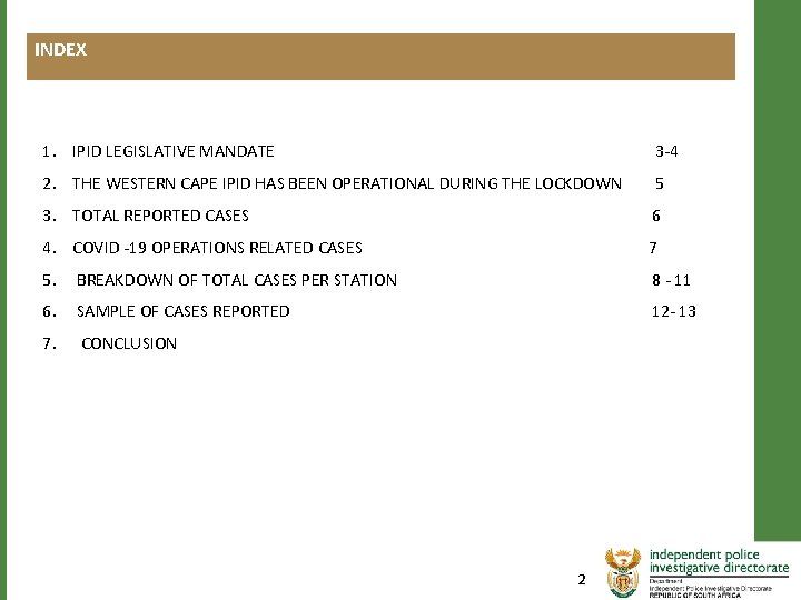 INDEX 1. IPID LEGISLATIVE MANDATE 3 -4 2. THE WESTERN CAPE IPID HAS BEEN INDEX 1. IPID LEGISLATIVE MANDATE 3 -4 2. THE WESTERN CAPE IPID HAS BEEN