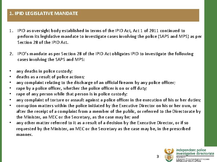 1. IPID LEGISLATIVE MANDATE 1. IPID as oversight body established in terms of the 1. IPID LEGISLATIVE MANDATE 1. IPID as oversight body established in terms of the
