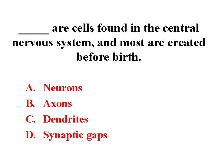 _____ are cells found in the central nervous system, and most are created before