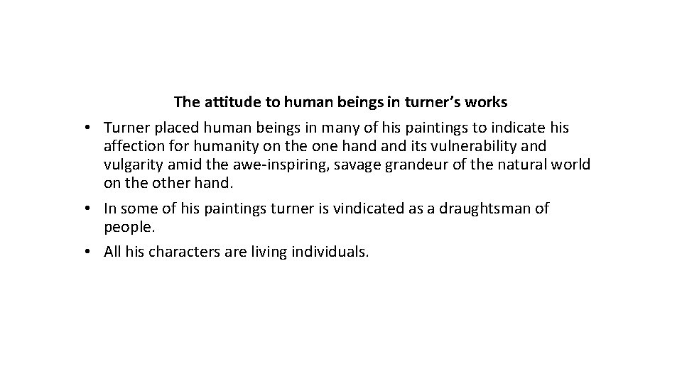 The attitude to human beings in turner’s works • Turner placed human beings in