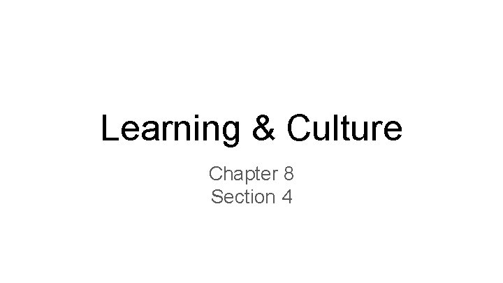 Learning & Culture Chapter 8 Section 4 