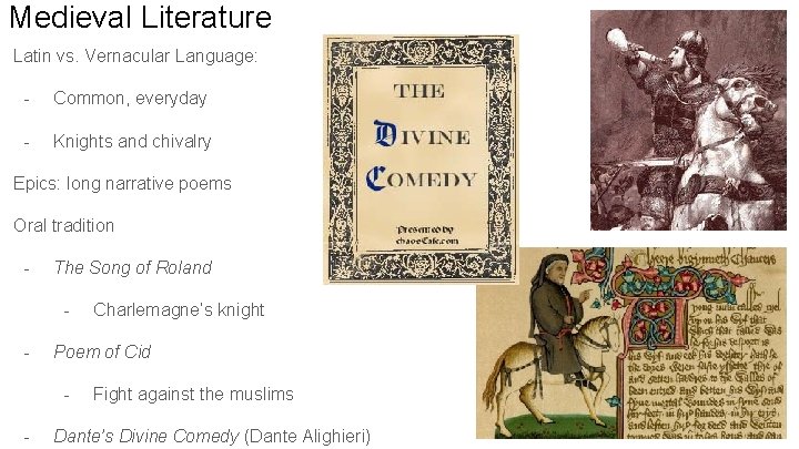 Medieval Literature Latin vs. Vernacular Language: - Common, everyday - Knights and chivalry Epics: