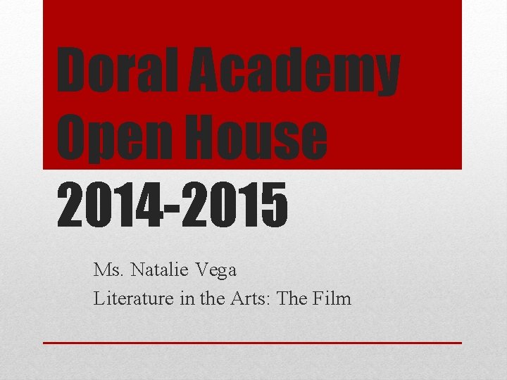 Doral Academy Open House 2014 -2015 Ms. Natalie Vega Literature in the Arts: The