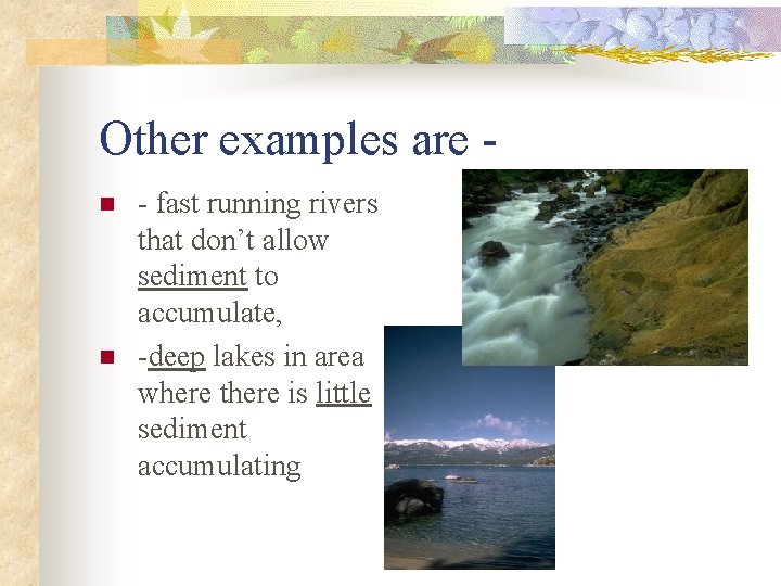 Other examples are n n - fast running rivers that don’t allow sediment to