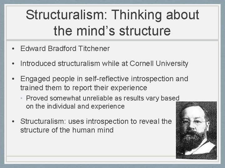 Structuralism: Thinking about the mind’s structure • Edward Bradford Titchener • Introduced structuralism while