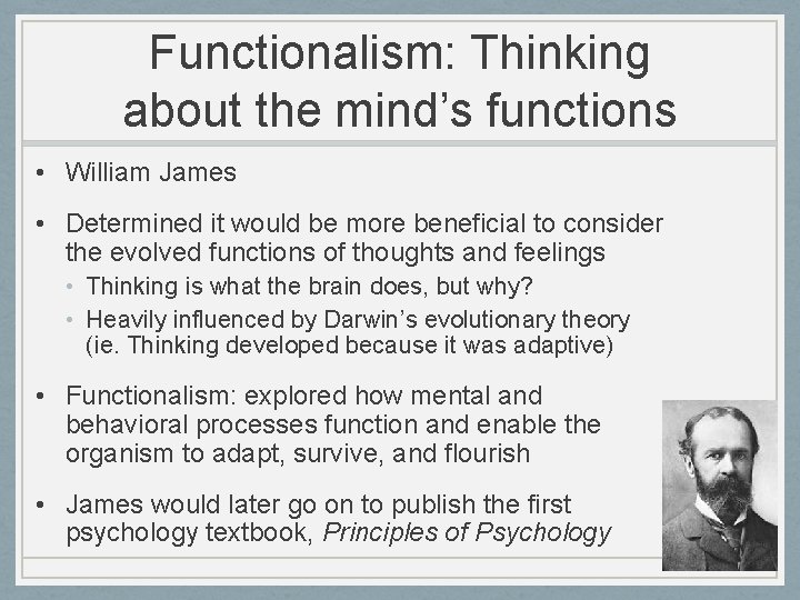 Functionalism: Thinking about the mind’s functions • William James • Determined it would be