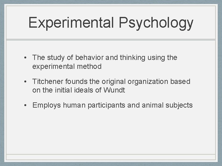 Experimental Psychology • The study of behavior and thinking using the experimental method •