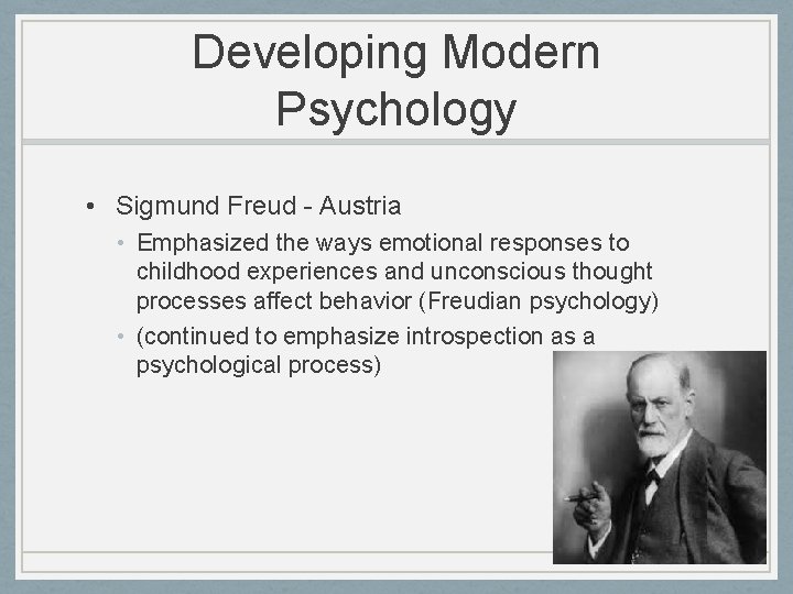 Developing Modern Psychology • Sigmund Freud - Austria • Emphasized the ways emotional responses