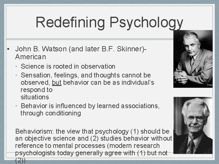 Redefining Psychology • John B. Watson (and later B. F. Skinner)American • Science is