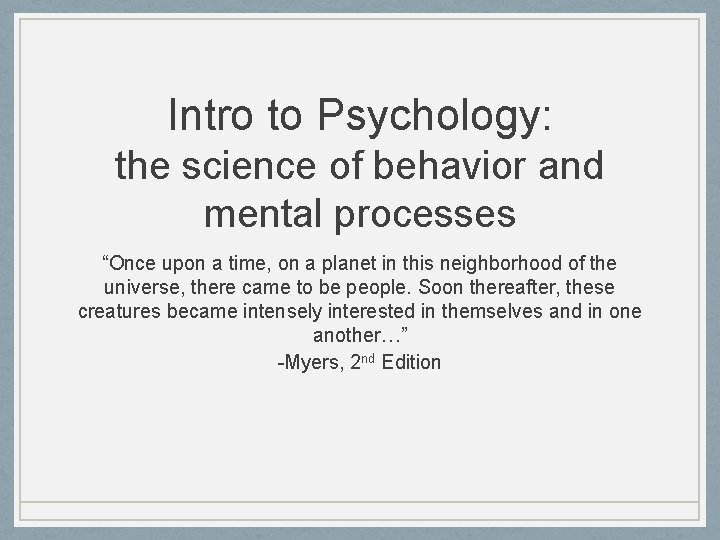 Intro to Psychology: the science of behavior and mental processes “Once upon a time,