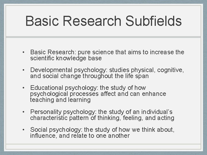 Basic Research Subfields • Basic Research: pure science that aims to increase the scientific