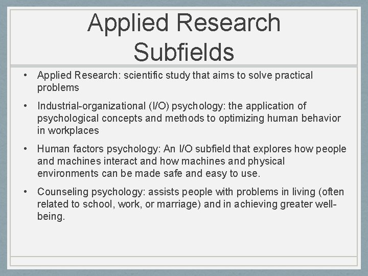 Applied Research Subfields • Applied Research: scientific study that aims to solve practical problems