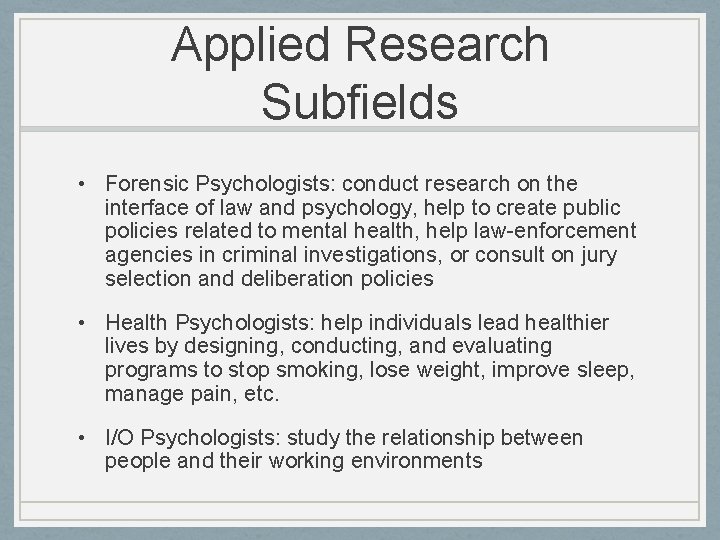 Applied Research Subfields • Forensic Psychologists: conduct research on the interface of law and