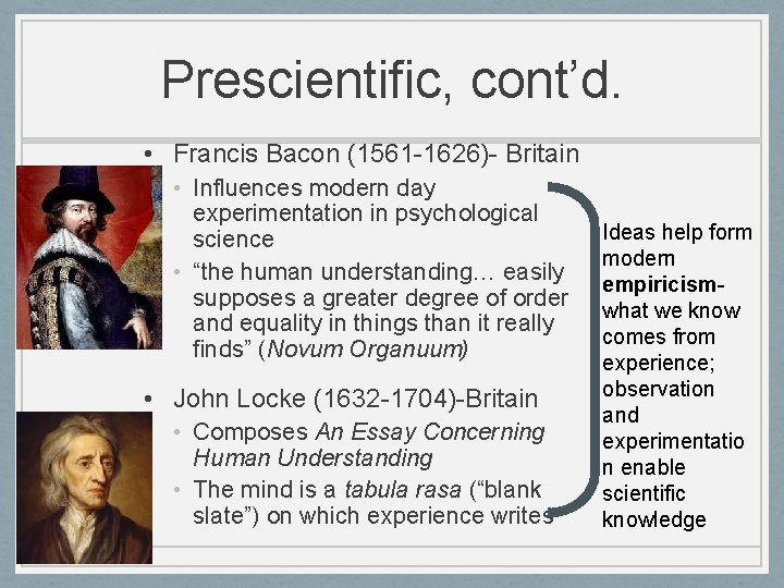 Prescientific, cont’d. • Francis Bacon (1561 -1626)- Britain • Influences modern day experimentation in