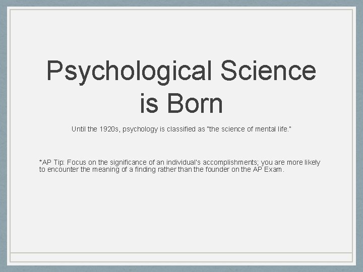 Psychological Science is Born Until the 1920 s, psychology is classified as “the science