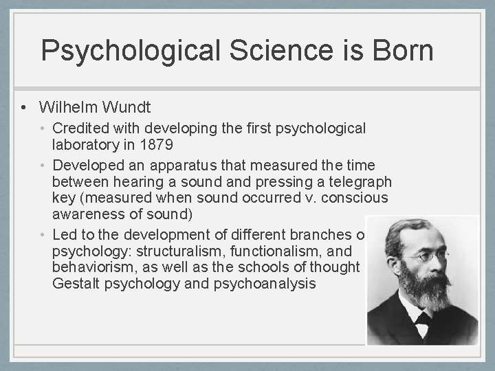 Psychological Science is Born • Wilhelm Wundt • Credited with developing the first psychological