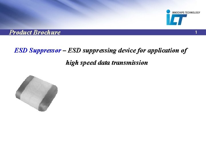 Product Brochure 1 ESD Suppressor – ESD suppressing device for application of high speed