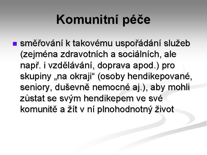 Komunitní péče n směřování k takovému uspořádání služeb (zejména zdravotních a sociálních, ale např.