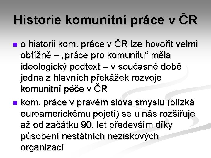 Historie komunitní práce v ČR o historii kom. práce v ČR lze hovořit velmi