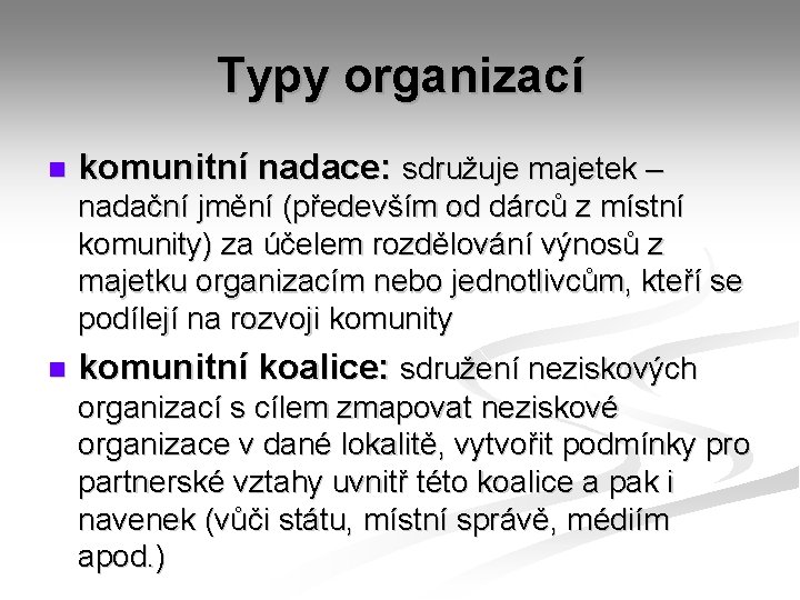 Typy organizací n komunitní nadace: sdružuje majetek – nadační jmění (především od dárců z