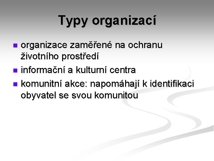 Typy organizací organizace zaměřené na ochranu životního prostředí n informační a kulturní centra n