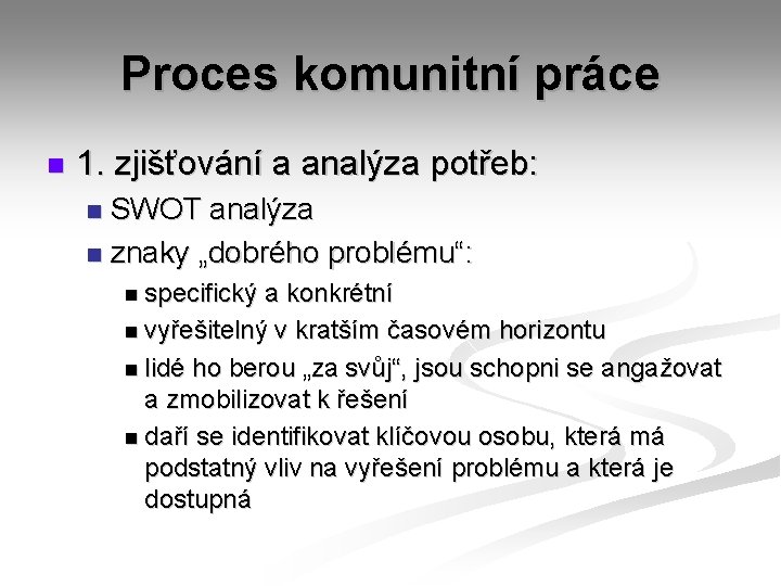 Proces komunitní práce n 1. zjišťování a analýza potřeb: SWOT analýza n znaky „dobrého