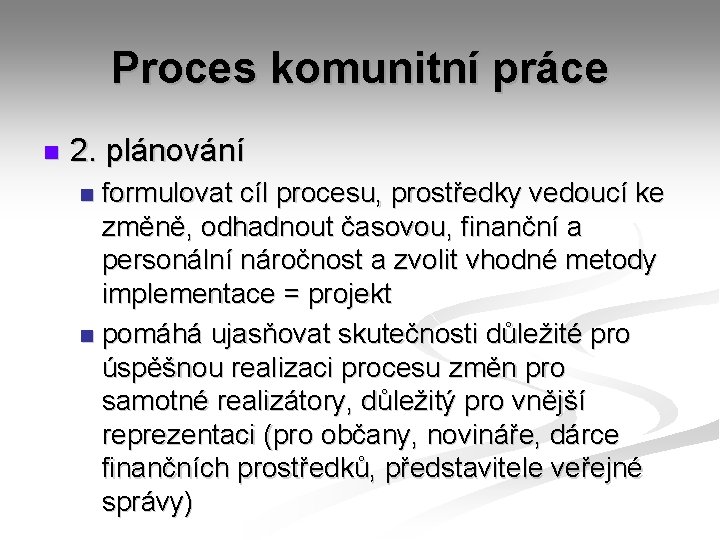 Proces komunitní práce n 2. plánování formulovat cíl procesu, prostředky vedoucí ke změně, odhadnout