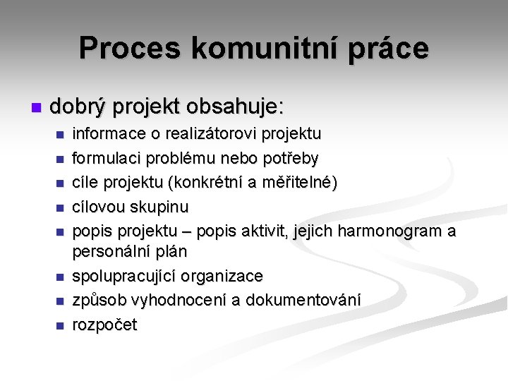 Proces komunitní práce n dobrý projekt obsahuje: n n n n informace o realizátorovi