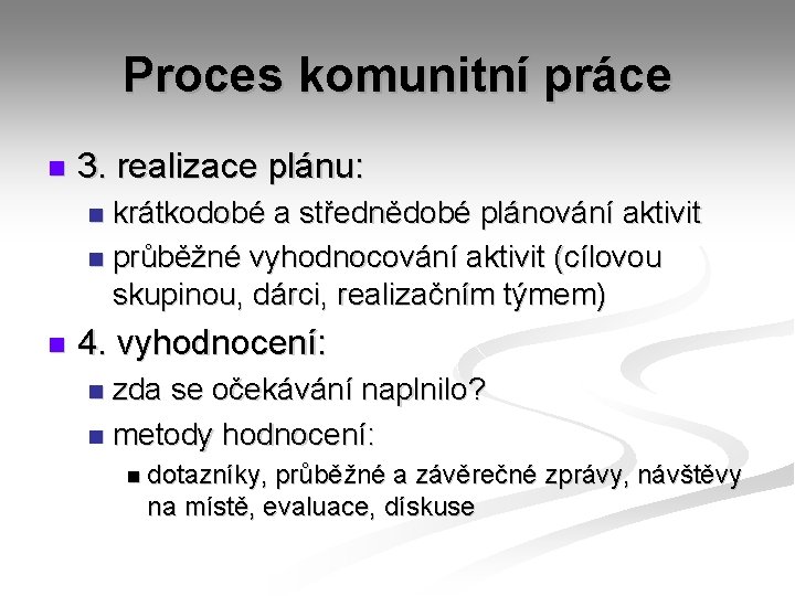 Proces komunitní práce n 3. realizace plánu: krátkodobé a střednědobé plánování aktivit n průběžné