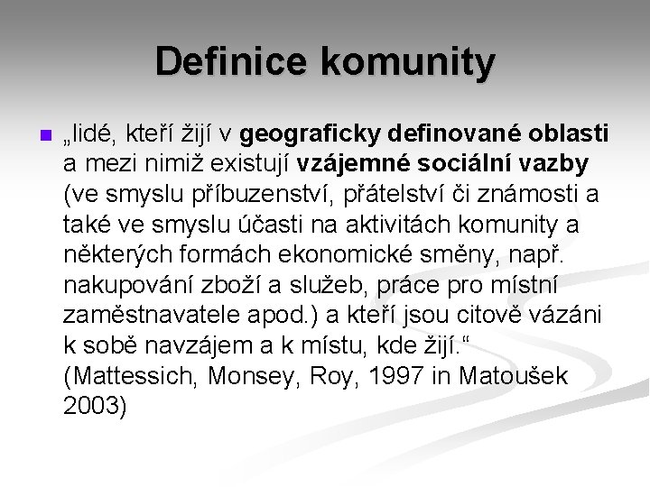 Definice komunity n „lidé, kteří žijí v geograficky definované oblasti a mezi nimiž existují