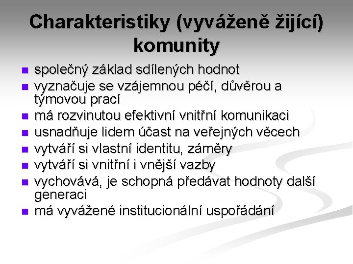 Charakteristiky (vyváženě žijící) komunity n n n n společný základ sdílených hodnot vyznačuje se