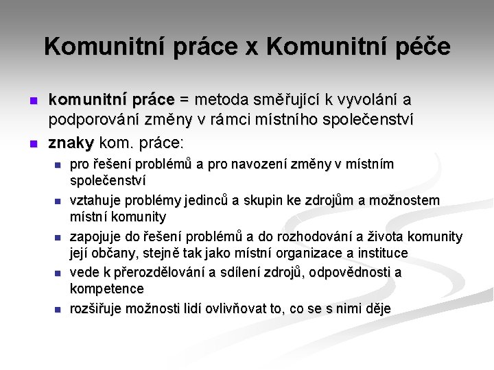 Komunitní práce x Komunitní péče n n komunitní práce = metoda směřující k vyvolání