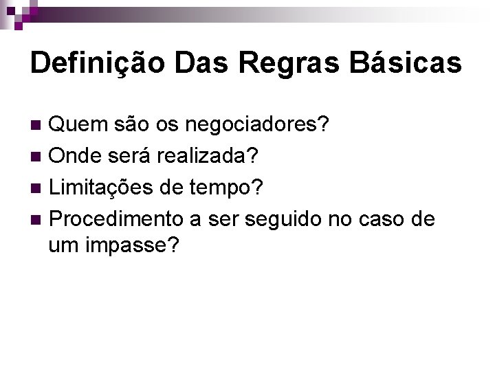 Definição Das Regras Básicas Quem são os negociadores? n Onde será realizada? n Limitações