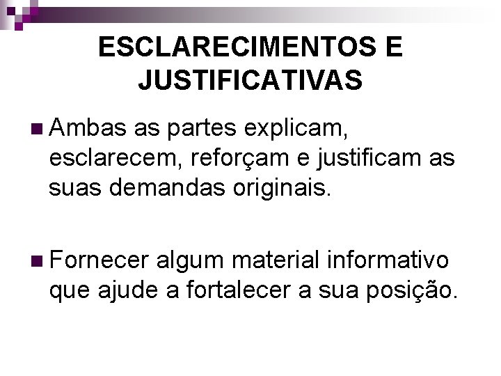 ESCLARECIMENTOS E JUSTIFICATIVAS n Ambas as partes explicam, esclarecem, reforçam e justificam as suas