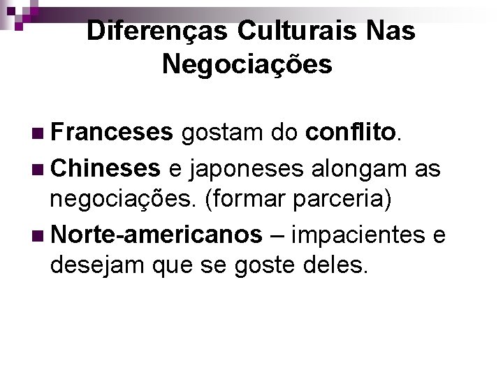 Diferenças Culturais Nas Negociações n Franceses gostam do conflito. n Chineses e japoneses alongam