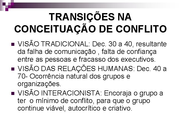 TRANSIÇÕES NA CONCEITUAÇÃO DE CONFLITO n n n VISÃO TRADICIONAL: Dec. 30 a 40,