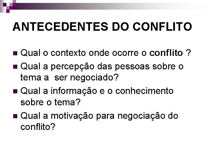 ANTECEDENTES DO CONFLITO Qual o contexto onde ocorre o conflito ? n Qual a