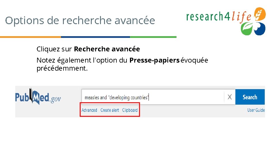 Options de recherche avancée Cliquez sur Recherche avancée. Notez également l'option du Presse-papiers évoquée