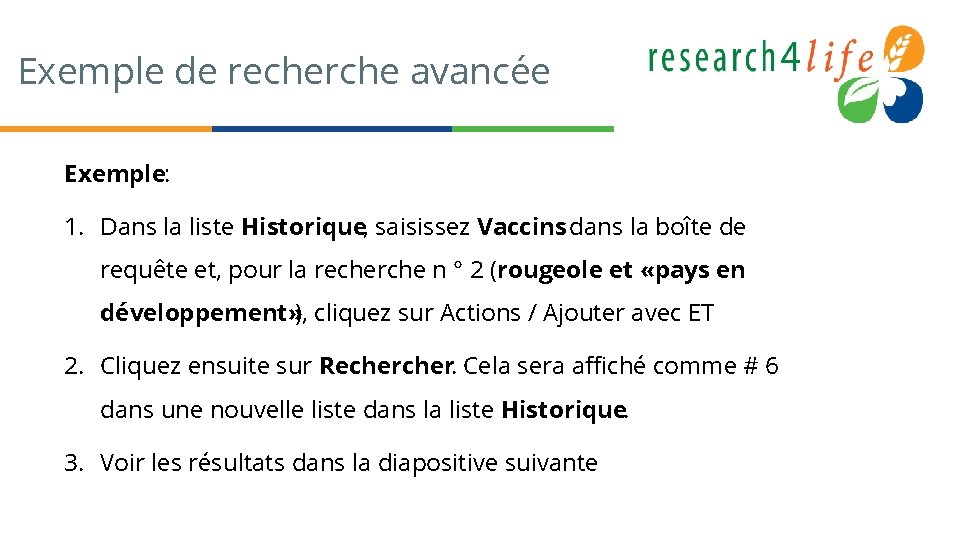 Exemple de recherche avancée Exemple: 1. Dans la liste Historique, saisissez Vaccins dans la