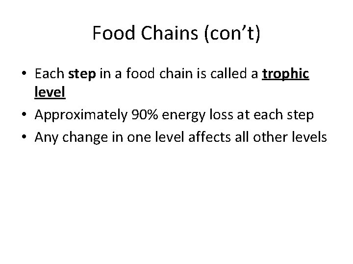 Food Chains (con’t) • Each step in a food chain is called a trophic