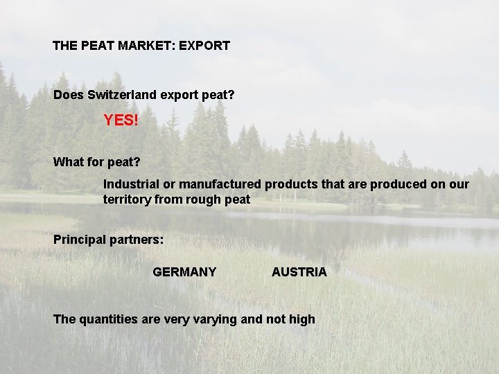 THE PEAT MARKET: EXPORT Does Switzerland export peat? YES! What for peat? Industrial or THE PEAT MARKET: EXPORT Does Switzerland export peat? YES! What for peat? Industrial or