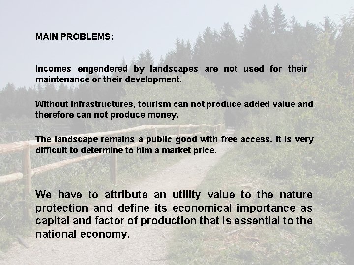 MAIN PROBLEMS: Incomes engendered by landscapes are not used for their maintenance or their MAIN PROBLEMS: Incomes engendered by landscapes are not used for their maintenance or their