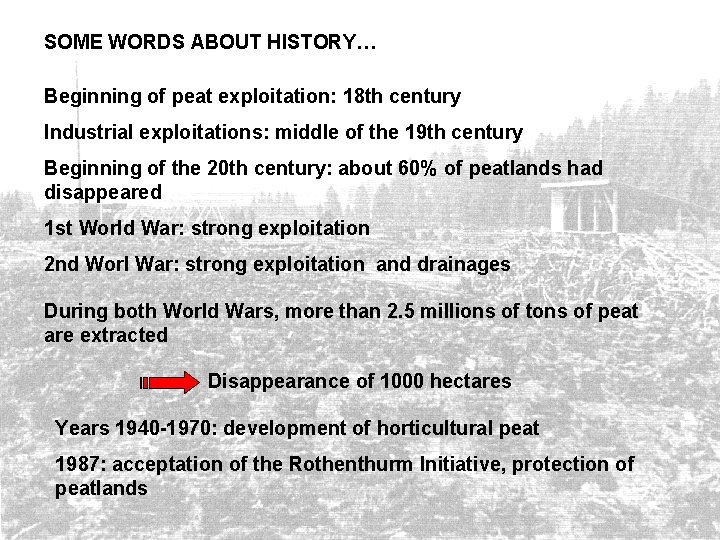 SOME WORDS ABOUT HISTORY… Beginning of peat exploitation: 18 th century Industrial exploitations: middle SOME WORDS ABOUT HISTORY… Beginning of peat exploitation: 18 th century Industrial exploitations: middle