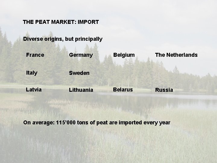 THE PEAT MARKET: IMPORT Diverse origins, but principally France Germany Italy Sweden Latvia Lithuania THE PEAT MARKET: IMPORT Diverse origins, but principally France Germany Italy Sweden Latvia Lithuania
